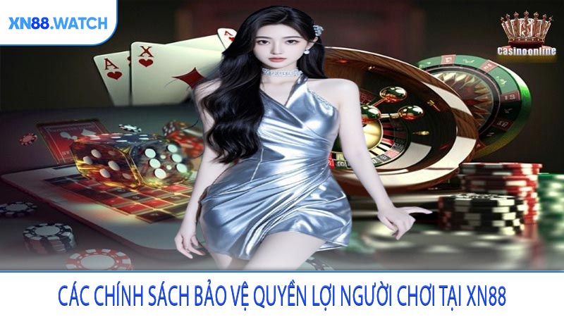 Các chính sách bảo vệ quyền lợi người chơi tại XN88