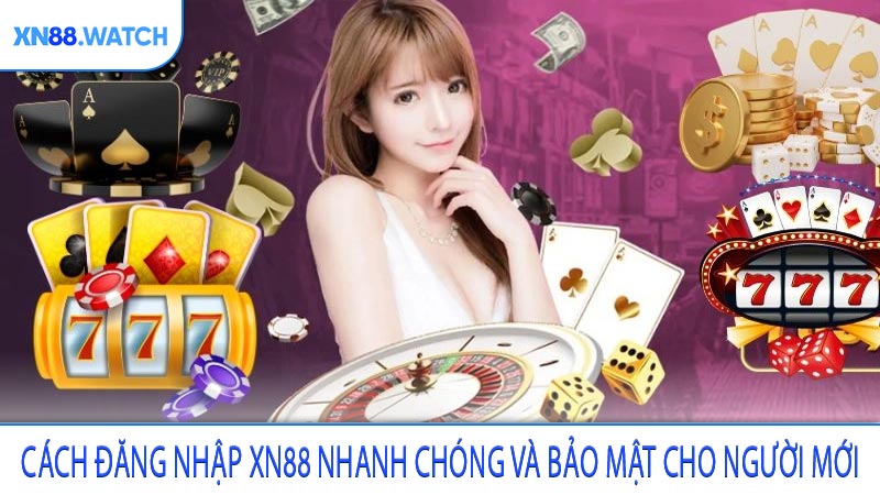 Cách đăng nhập XN88 nhanh chóng và bảo mật cho người mới