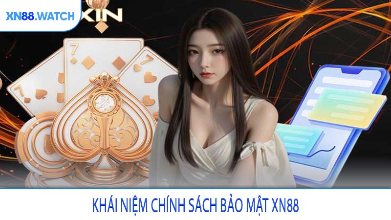 Khái niệm chính sách bảo mật XN88