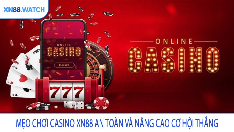 Mẹo chơi casino XN88 an toàn và nâng cao cơ hội thắng