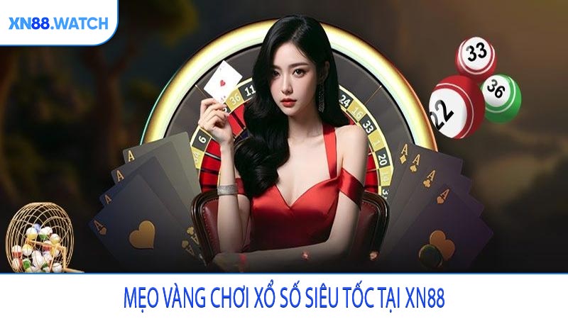 Mẹo vàng chơi xổ số siêu tốc tại XN88