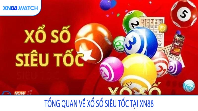 Tổng quan về xổ số siêu tốc tại XN88